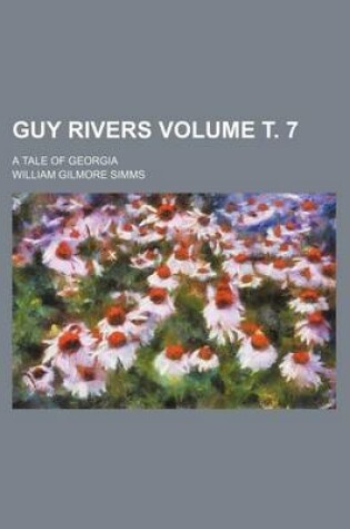 Cover of Guy Rivers; A Tale of Georgia Volume . 7