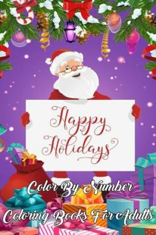 Cover of Happy Holidays Color By Number Coloring Books For Adults