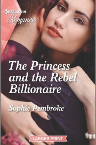 Cover of The Princess and the Rebel Billionaire
