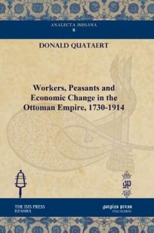 Cover of Workers, Peasants and Economic Change in the Ottoman Empire, 1730-1914