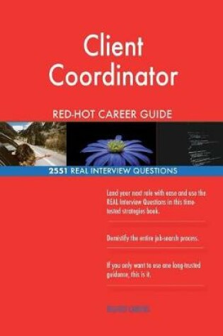 Cover of Client Coordinator RED-HOT Career Guide; 2551 REAL Interview Questions