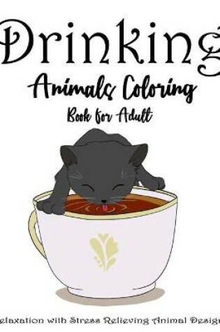 Cover of Drinking Animals Coloring Book For Adult