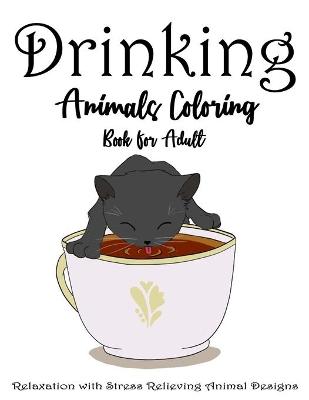 Book cover for Drinking Animals Coloring Book For Adult