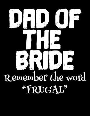 Book cover for Dad of the Bride Remember the Word Frugal