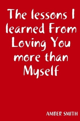 Cover of The lessons I learned From Loving You more than Myself