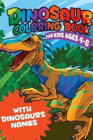 Cover of Dinosaur Coloring Book for Kids 4-8 WITH DINOSAURS NAMES