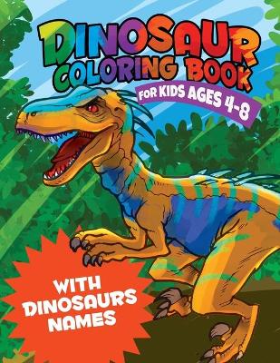 Cover of Dinosaur Coloring Book for Kids 4-8 WITH DINOSAURS NAMES