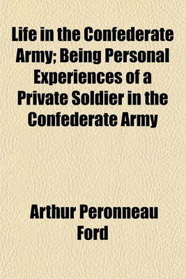 Book cover for Life in the Confederate Army; Being Personal Experiences of a Private Soldier in the Confederate Army