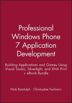 Book cover for Professional Windows Phone 7 Application Development: Building Applications and Games Using Visual Studio, Silverlight, and Xna Print + eBook Bundle