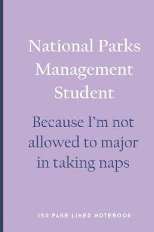 Cover of National Parks Management Student - Because I'm Not Allowed to Major in Taking Naps