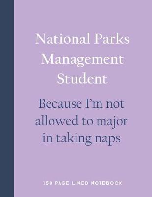 Book cover for National Parks Management Student - Because I'm Not Allowed to Major in Taking Naps