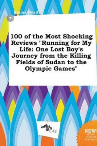 Cover of 100 of the Most Shocking Reviews Running for My Life