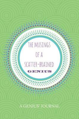 Book cover for The Musings of a Scatter-Brained Genius