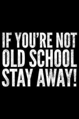 Book cover for If You're not Old School stay away