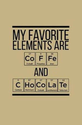 Cover of My Favorite Elements Are Coffe And Chocolate