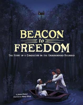 Book cover for Beacon to Freedom: the Story of a Conductor on the Underground Railroad (Encounter: Narrative Nonfiction Picture Books)