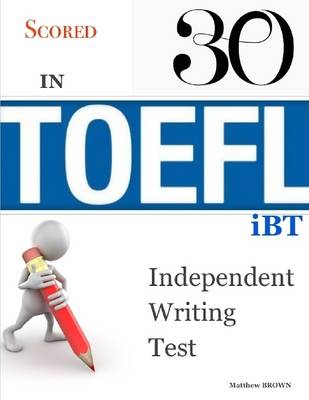 Book cover for Scored 30 In Toefl Ibt Independent Writing Test
