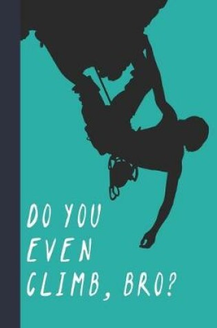 Cover of Do You Even Climb, Bro?