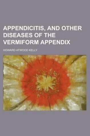 Cover of Appendicitis, and Other Diseases of the Vermiform Appendix