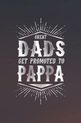 Cover of Great Dads Get Promoted To Pappa