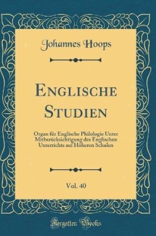 Cover of Englische Studien, Vol. 40: Organ für Englische Philologie Unter Mitberücksichtigung des Englischen Unterrichts auf Höheren Schulen (Classic Reprint)
