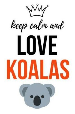 Cover of Keep Calm And Love Koalas
