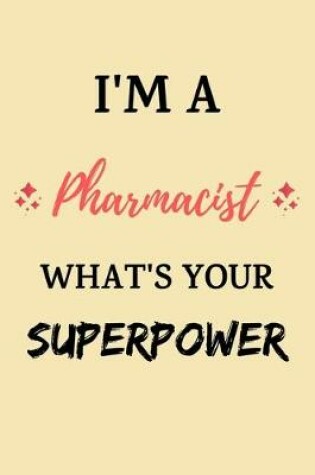Cover of I'm a Pharmacist What's Your Superpower