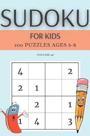 Cover of Sudoku For Kids 200 Puzzles Ages 6-8 Volume 48