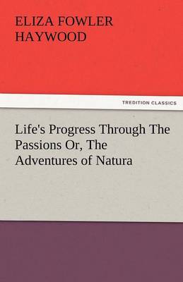 Book cover for Life's Progress Through the Passions Or, the Adventures of Natura