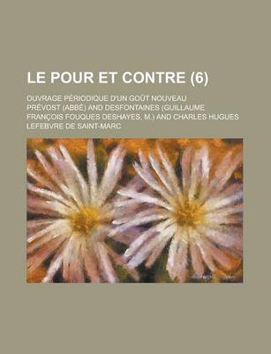 Book cover for Le Pour Et Contre; Ouvrage Periodique D'Un Gout Nouveau (6 )