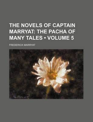 Book cover for The Novels of Captain Marryat (Volume 5); The Pacha of Many Tales