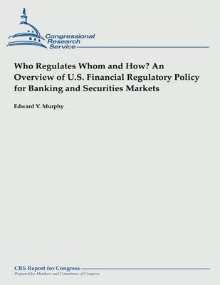 Book cover for Who Regulates Whom and How? An Overview of U.S. Financial Regulatory Policy for Banking and Securities Markets