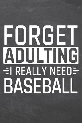 Book cover for Forget Adulting I Really Need Baseball