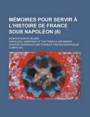 Book cover for M Moires Pour Servir L'Histoire de France Sous Napol on (8); Crits Sainte-H L Ne