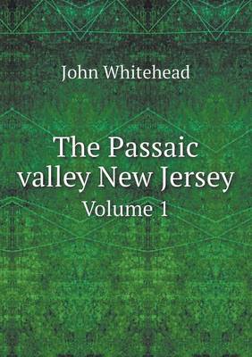Book cover for The Passaic valley New Jersey Volume 1