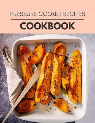 Book cover for Pressure Cooker Recipes Cookbook