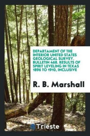 Cover of Departament of the Interior United States Geological Survey. Bulletin 468. Results of Spirit Leveling in Texas 1896 to 1910, Inclusive