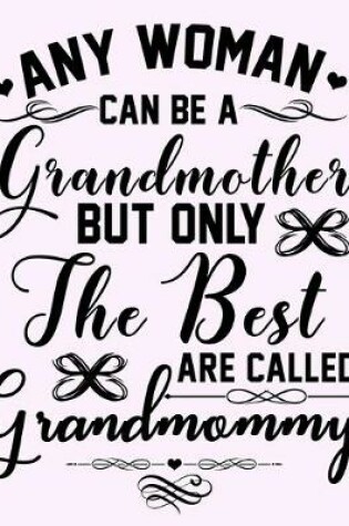 Cover of Any Woman can be a Grandmother but Only the Best are called Grandmommy