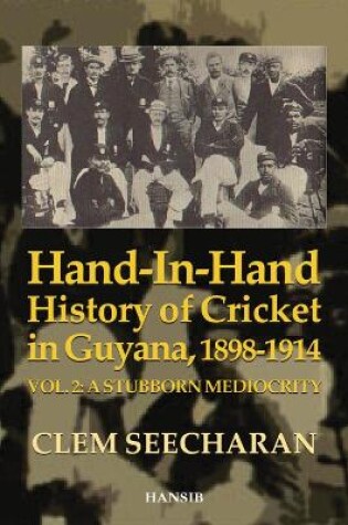 Cover of Hand-in-hand History Of Cricket In Guyana 1898-1914