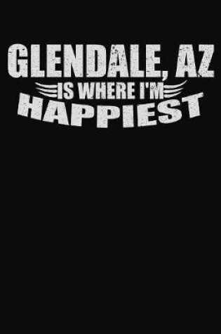 Cover of Glendale AZ Is Where I'm Happiest