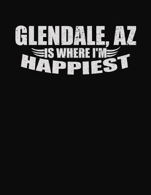 Book cover for Glendale AZ Is Where I'm Happiest