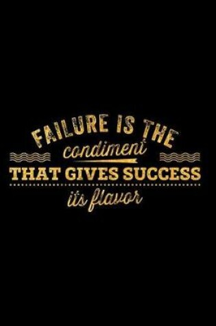 Cover of Failure Is the Condiment That Gives Success Its Flavor