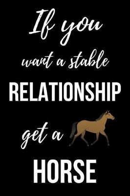 Book cover for If You Want A Stable Relationship Get A Horse