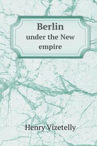 Cover of Berlin under the New empire