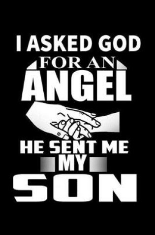 Cover of I Asked God for an Angel He Sent me My Son