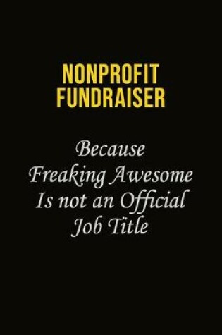 Cover of Nonprofit Fundraiser Because Freaking Awesome Is Not An Official Job Title