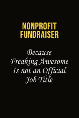 Book cover for Nonprofit Fundraiser Because Freaking Awesome Is Not An Official Job Title