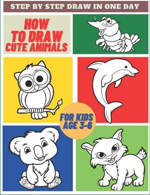 Book cover for How To Draw Cute Animals For Kids Age 3-6