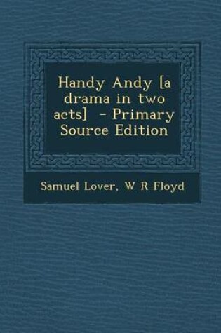 Cover of Handy Andy [A Drama in Two Acts] - Primary Source Edition