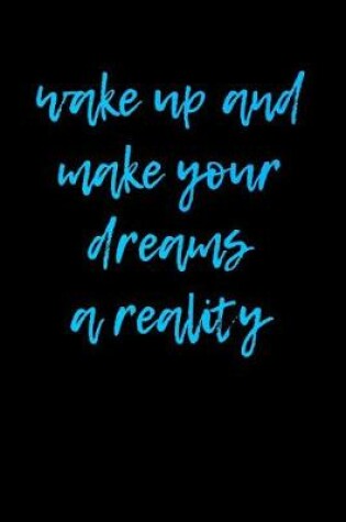 Cover of Wake up and make your dreams a reality